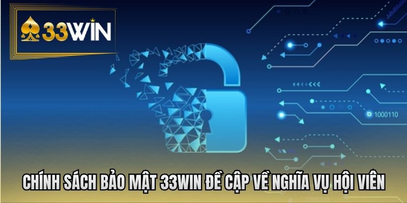 Chính sách bảo mật 33WIN đề cập về nghĩa vụ hội viên