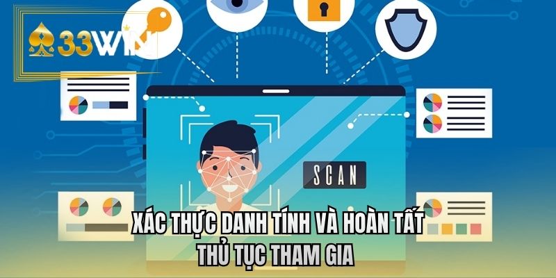 Xác thực danh tính và hoàn tất thủ tục tham gia 